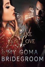 Awake for Love: My Coma Bridegroom