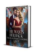 He Wants Her Back: The Billionaire’s Leading Lady Novel by Jasmine